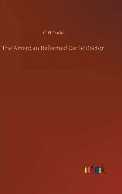Cover for G H Dadd · The American Reformed Cattle Doctor (Innbunden bok) (2020)