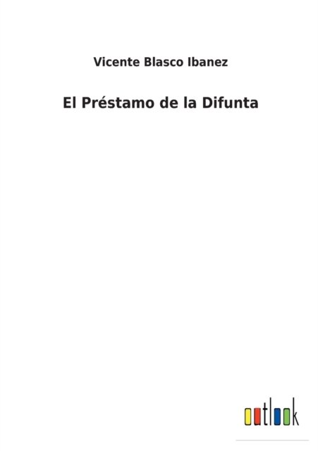 El Prestamo de la Difunta - Vicente Blasco Ibanez - Książki - Outlook Verlag - 9783752496826 - 15 lutego 2022