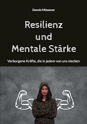Cover for Dennis Müssener · Resilienz und Mentale Stärke (Paperback Book) (2022)