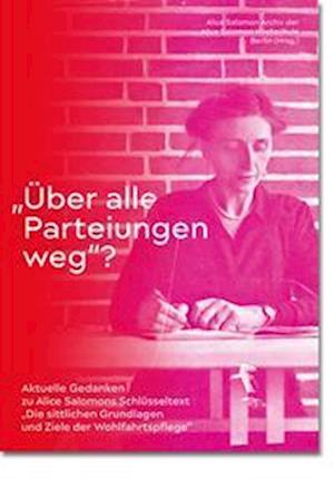 Cover for Alice Salomon Archiv der Alice Salomon Hochschule Berlin · &quot;Über alle Parteiungen weg&quot;? (Paperback Book) (2022)