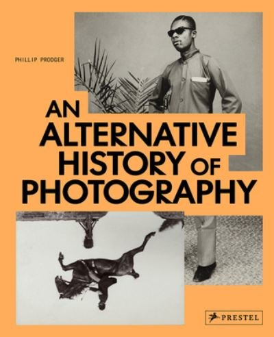 Cover for Phillip Prodger · An Alternative History of Photography (Inbunden Bok) (2022)