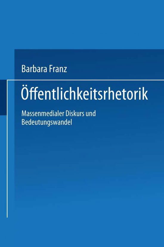 Cover for Barbara Franz · OEffentlichkeitsrhetorik: Massenmedialer Diskurs Und Bedeutungswandel - Duv Sozialwissenschaft (Paperback Book) [2000 edition] (2000)