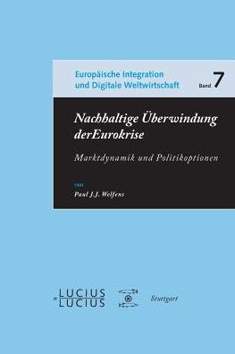 Cover for Paul J J Welfens · Nachhaltige Uberwindung der Eurokrise - Europaische Integration, Nachhaltigkeit Und Digitale Weltwirtschaft (Paperback Book) (2013)