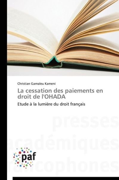 Cover for Christian Gamaleu Kameni · La Cessation Des Paiements en Droit De L'ohada: Etude À La Lumière Du Droit Français (Paperback Book) [French edition] (2018)