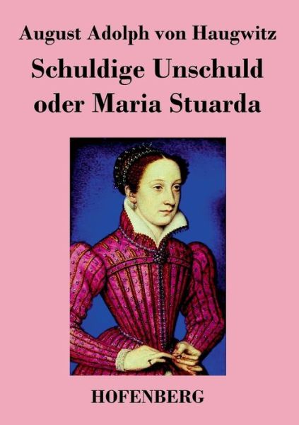 Cover for August Adolph Von Haugwitz · Schuldige Unschuld Oder Maria Stuarda (Paperback Book) (2014)