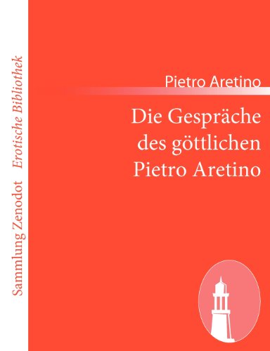 Die Gespr Che Des G Ttlichen Pietro Aretino (Sammlung Zenodot\erotische Bibliothek) (German Edition) - Pietro Aretino - Książki - Contumax Gmbh & Co. Kg - 9783843068826 - 11 lutego 2011