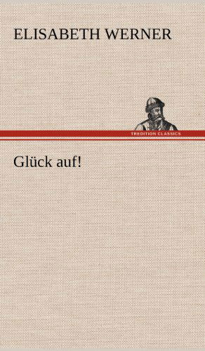 Cover for Elisabeth Werner · Gluck Auf! (Hardcover bog) [German edition] (2012)