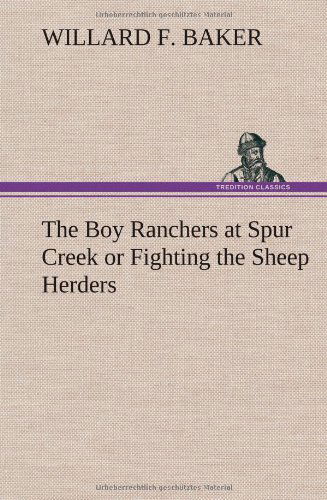 Cover for Willard F. Baker · The Boy Ranchers at Spur Creek or Fighting the Sheep Herders (Hardcover Book) (2012)