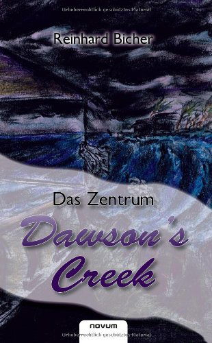 Cover for Reinhard Bicher · Dawson's Creek - Das Zentrum (Paperback Book) [German edition] (2011)