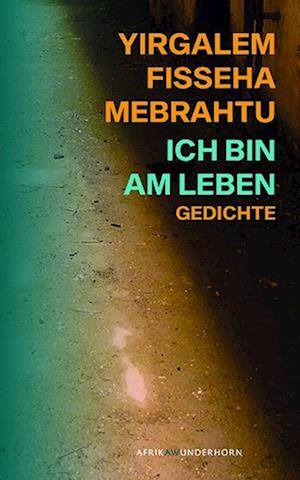 Ich bin am Leben - Yirgalem Fisseha Mebrahtu - Books - Das Wunderhorn - 9783884236826 - April 13, 2023