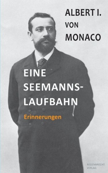 Eine Seemannslaufbahn - Albert I Von Monaco - Książki - Regenbrecht Verlag - 9783943889826 - 30 marca 2018