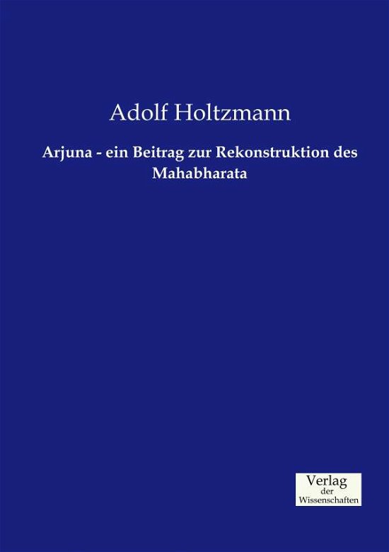 Cover for Adolf Holtzmann · Arjuna - ein Beitrag zur Rekonstruktion des Mahabharata (Paperback Book) (2019)