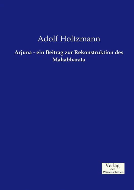 Cover for Adolf Holtzmann · Arjuna - ein Beitrag zur Rekonstruktion des Mahabharata (Taschenbuch) (2019)