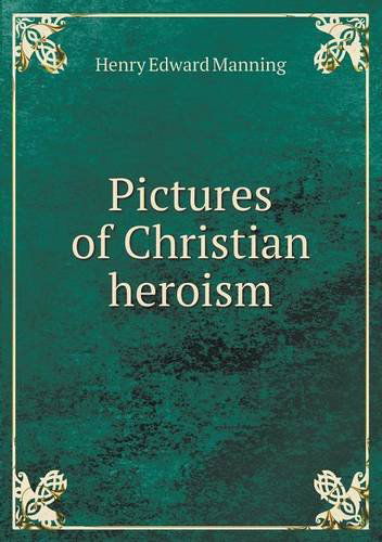 Cover for Henry Edward Manning · Pictures of Christian Heroism (Paperback Book) (2013)