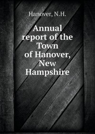 Cover for Hanover · Annual Report of the Town of Hanover, New Hampshire (Paperback Book) (2015)