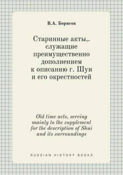 Cover for V a Borisov · Old Time Acts, Serving Mainly to the Supplement for the Description of Shui and Its Surroundings (Paperback Book) (2015)