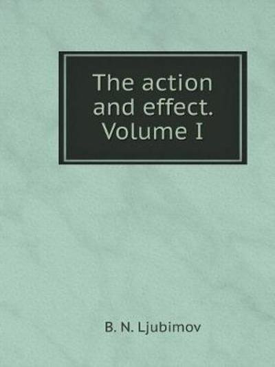 Cover for B N Ljubimov · The Action and Effect. Volume I (Pocketbok) (2018)