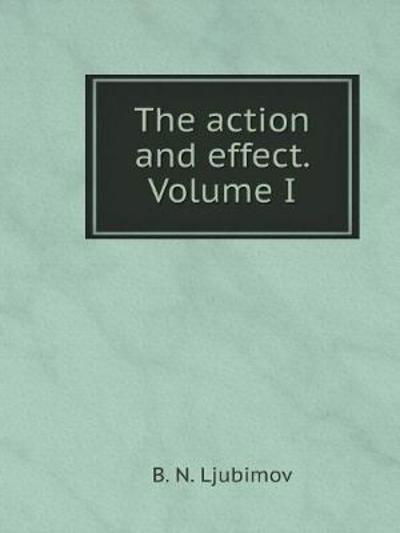 Cover for B N Ljubimov · The Action and Effect. Volume I (Taschenbuch) (2018)