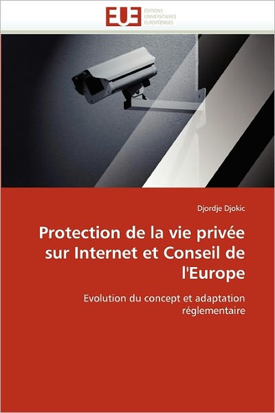 Cover for Djordje Djokic · Protection De La Vie Privée Sur Internet et Conseil De L'europe: Evolution Du Concept et Adaptation Réglementaire (Paperback Book) [French edition] (2018)