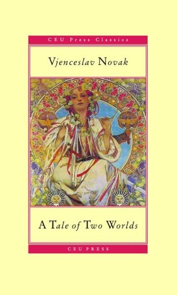 Cover for Vjenceslav Novak · A Tale of Two Worlds - CEU Press Classics (Taschenbuch) [Tra edition] (2014)