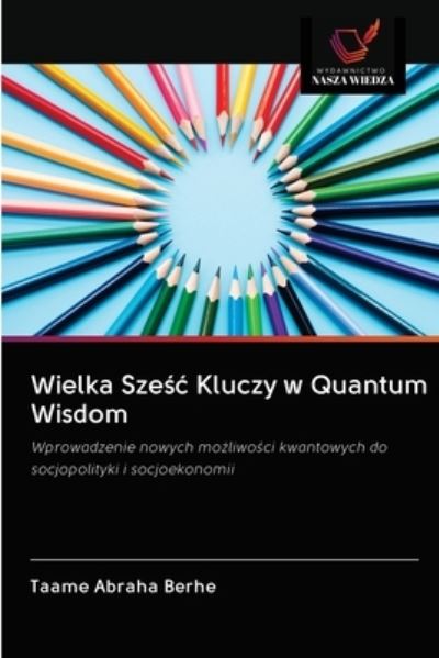 Wielka Sze?? Kluczy w Quantum Wisdom - Taame Abraha Berhe - Books - Wydawnictwo Nasza Wiedza - 9786202745826 - October 1, 2020