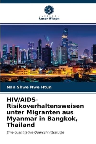 Cover for Nan Shwe Nwe Htun · HIV / AIDS-Risikoverhaltensweisen unter Migranten aus Myanmar in Bangkok, Thailand (Paperback Book) (2021)