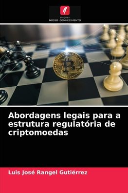 Cover for Luis Jose Rangel Gutierrez · Abordagens legais para a estrutura regulatoria de criptomoedas (Paperback Book) (2021)