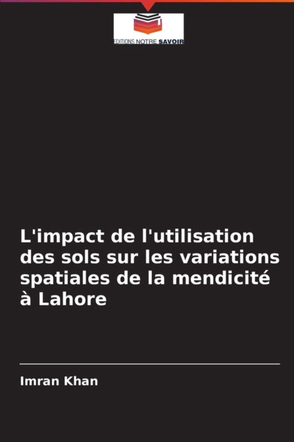 Cover for Imran Khan · L'impact de l'utilisation des sols sur les variations spatiales de la mendicite a Lahore (Paperback Book) (2021)