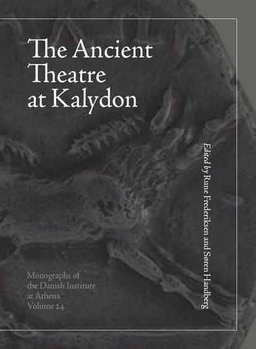 Rune Frederiksen og Olympia Vikatou · The Ancient Theatre at Kalydon in Aitolia vol. 1-2 (Bound Book) [1st edition] (2023)
