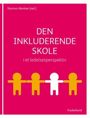 Cover for Rasmus Alenkær · Den inkluderende skole i et ledelsesperspektiv (Heftet bok) [1. utgave] (2009)