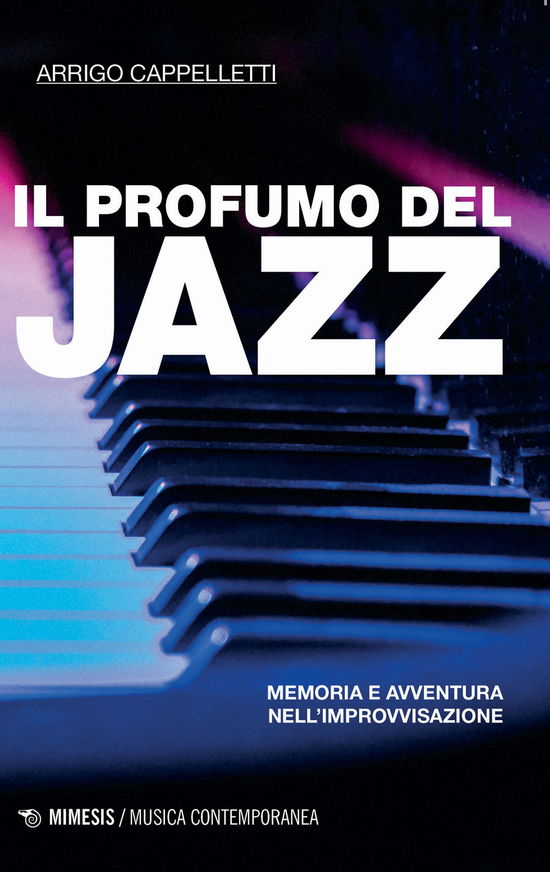 Cover for Arrigo Cappelletti · Il Profumo Del Jazz. Memoria E Avventura Nell'improvvisazione (Book)