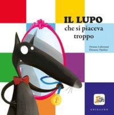 Cover for Orianne Lallemand · Il Lupo Che Si Piaceva Troppo. Amico Lupo. Ediz. A Colori (Book) (2020)