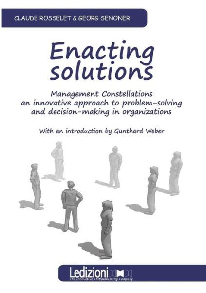 Cover for Claude Rosselet · Enacting Solutions, Management Constellations an Innovative Approach to Problem-solving and Decision-making in Organizations (Paperback Book) (2013)