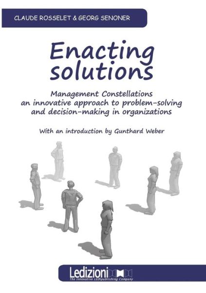 Cover for Claude Rosselet · Enacting Solutions, Management Constellations an Innovative Approach to Problem-solving and Decision-making in Organizations (Paperback Book) (2013)