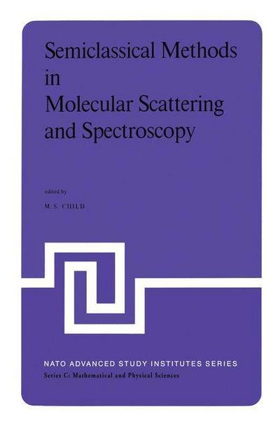 Cover for M S Child · Semiclassical Methods in Molecular Scattering and Spectroscopy: Proceedings of the NATO ASI held in Cambridge, England, in September 1979 - NATO Science Series C (Hardcover bog) [1980 edition] (1980)