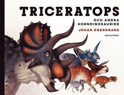 Cover for Johan Egerkrans · Triceratops och andra horndinosaurier (Bok) (2020)