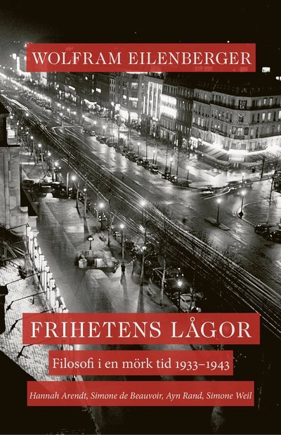 Cover for Wolfram Eilenberger · Frihetens lågor. Filosofi i en mörk tid 1933?1943. Simone de Beauvoir, Simo (Innbunden bok) (2023)