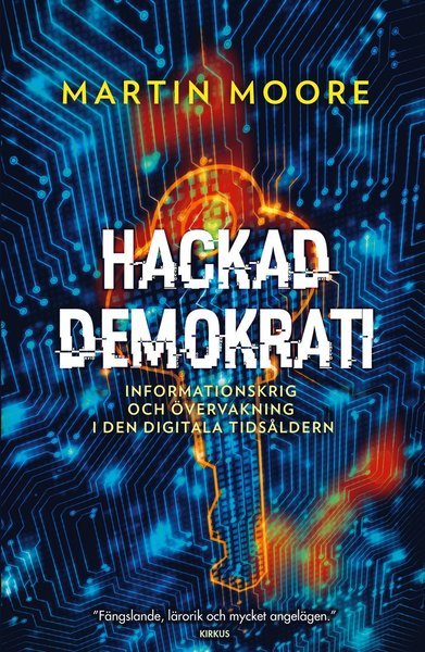 Cover for Martin Moore · Hackad demokrati : informationskrig och övervakning i den digitala tidsåldern (Bound Book) (2019)
