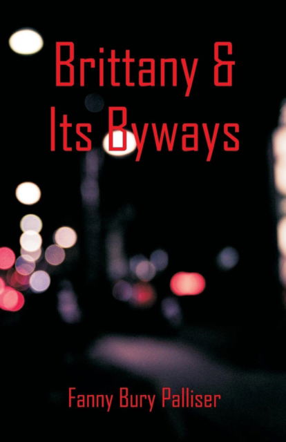 Cover for Fanny Bury Palliser · Brittany &amp; Its Byways (Paperback Book) (2018)