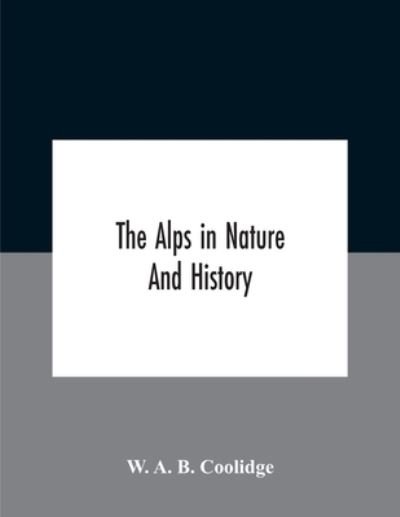Cover for W A B Coolidge · The Alps In Nature And History (Paperback Book) (2020)