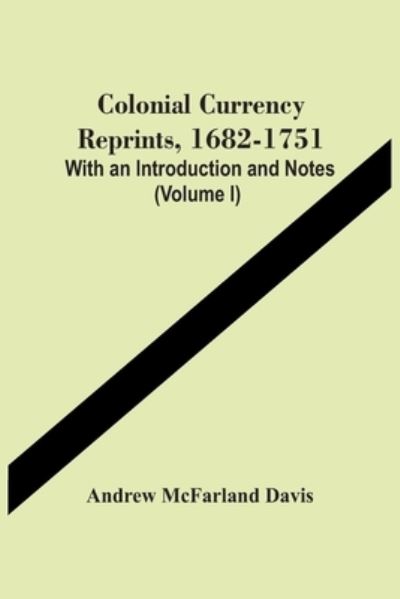 Colonial Currency Reprints, 1682-1751 - Andrew McFarland Davis - Bøger - Alpha Edition - 9789354449826 - 5. marts 2021