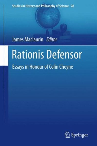 James Maclaurin · Rationis Defensor: Essays in Honour of Colin Cheyne - Studies in History and Philosophy of Science (Hardcover Book) [2012 edition] (2012)