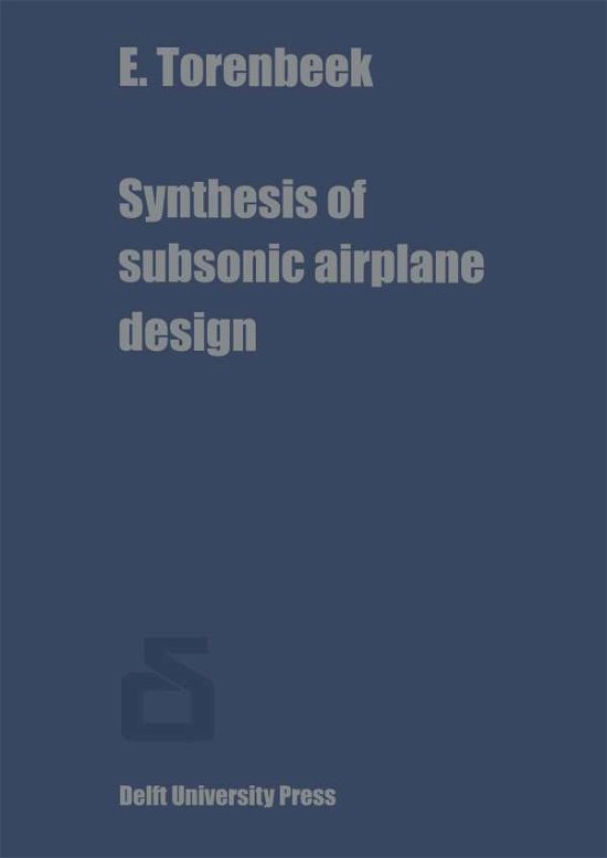 E. Torenbeek · Synthesis of subsonic airplane design: An introduction to the preliminary design of subsonic general aviation and transport aircraft, with emphasis on layout, aerodynamic design, propulsion and performance (Pocketbok) [Softcover reprint of the original 1st ed. 1976 edition] (2011)