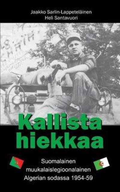 Cover for Heli Santavuori · Kallista hiekkaa: Suomalainen muukalaislegioonalainen Algerian sodassa 1954-59 (Paperback Book) (2016)
