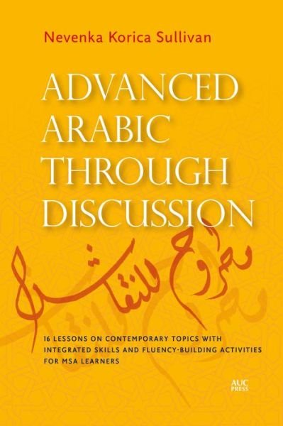 Cover for Nevenka Korica Sullivan · Advanced Arabic Through Discussion: 16 Debate-Centered Lessons and Exercises for MSA Students (Taschenbuch) (2019)