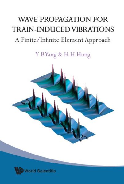 Wave Propagation For Train-induced Vibrations: A Finite / infinite Element Approach - Yang, Yeong-bin (Chongqing University, China) - Bücher - World Scientific Publishing Co Pte Ltd - 9789812835826 - 26. Juni 2009