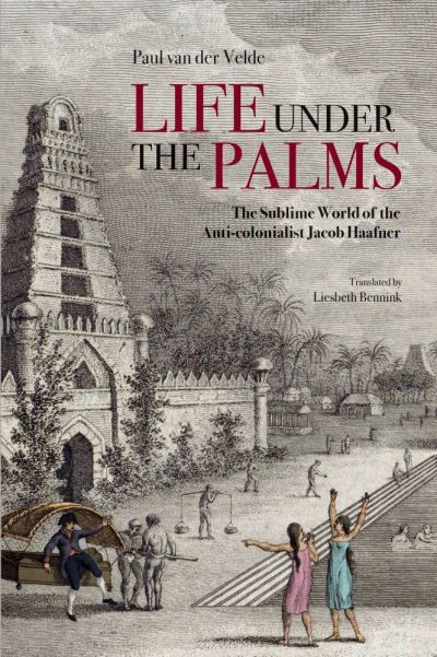 Cover for Paul Van Der Velde · Life Under the Palms: The Sublime World of the Anti-colonialist Jacob Haafner (Paperback Book) [New edition] (2020)