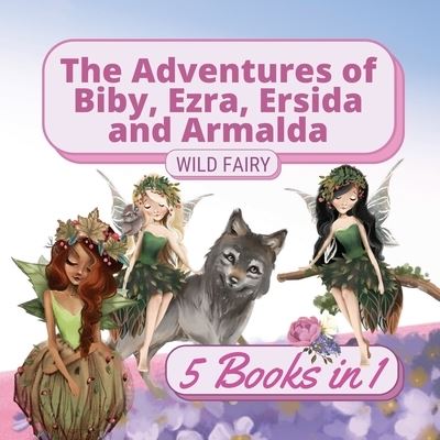 Cover for Wild Fairy · The Adventures of Biby, Ezra, Ersida and Armalda (Paperback Book) (2021)