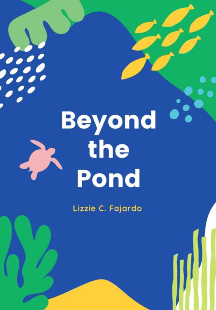 Cover for Lizzie C Fajardo · Beyond the Pond: A Book About the Law of Attraction for Young Children (Paperback Book) (2022)