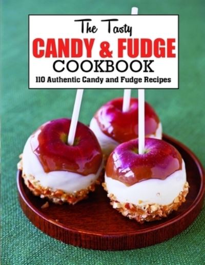 Cover for Anna Ortiz · The Tasty Candy And Fudge Cookbook: 110 Authentic Candy and Fudge Recipes (Paperback Book) (2022)